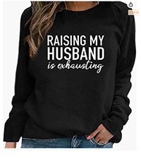 Raising My Husband Is Exhausting Sweatshirt 