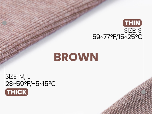 BROWN, THIN, THICK, WARM, TIGHT