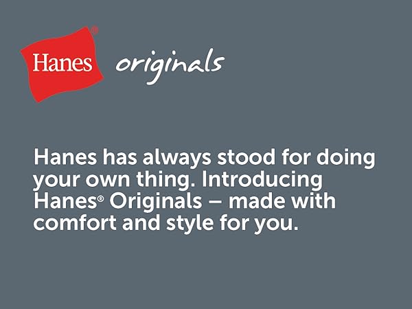 Hanes Originals - Made with Comfort and Style for You